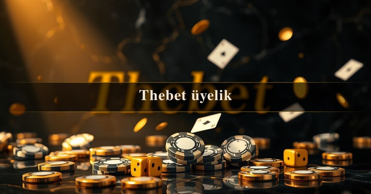 Thebet üyelik